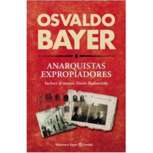Anarquistas expropiadores, de Bayer, Osvaldo. Editorial Planeta, tapa blanda en español, 2015