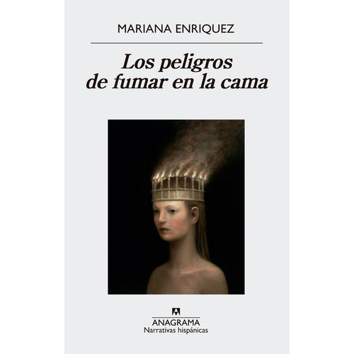 Los peligros de fumar en la cama, de Mariana Enriquez. Editorial Anagrama, tapa blanda en español