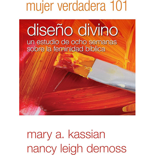 Mujer Verdadera 101: Diseño Divino Nancy Demoss