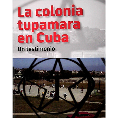 La Colonia Tupamara En Cuba : Un Testimonio  