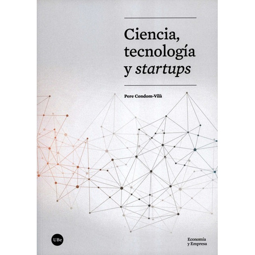 Ciencia Tecnologia Y Startups, De Condom Vilà, Pere. Editorial Universidad De Barcelona, Tapa Blanda, Edición 1 En Español, 2020