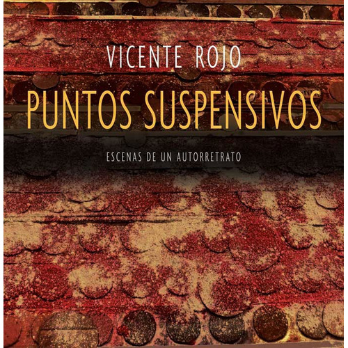 Puntos suspensivos: Escenas de un autorretrato, de Rojo, Vicente. Editorial Ediciones Era, tapa dura en español, 2010