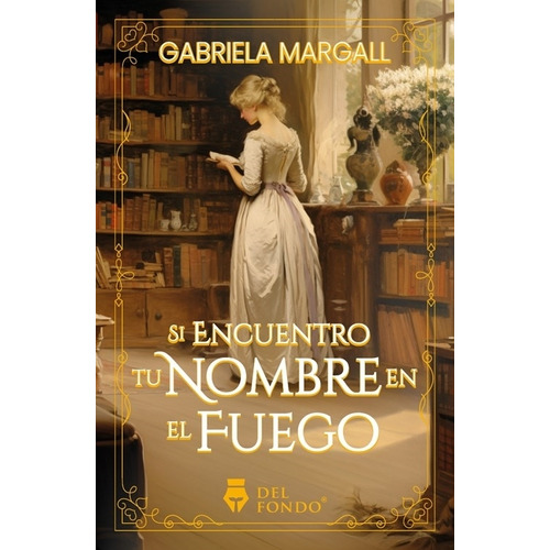 Si Encuentro Tu Nombre En El Fuego - Gabriela Margall, De Margall, Gabriela. Del Fondo Editorial, Tapa Blanda En Español, 2023