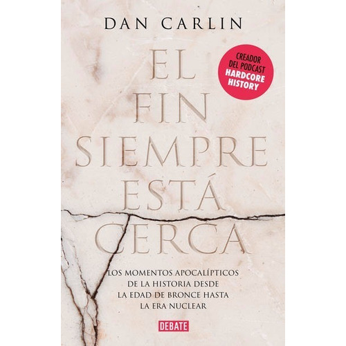 El Fin Siempre Está Cerca, De Dan Carlin. Editorial Debate En Español