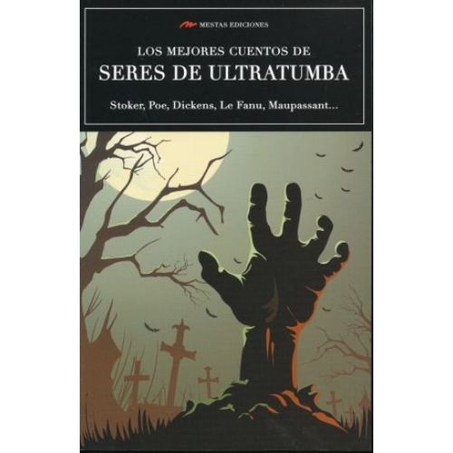 Los Mejores Cuentos De Seres De Ultratumba, de Stoker, Poe, Dickens, Le Fanu. Editorial Mestas Ediciones, tapa blanda, edición 1 en español, 2018