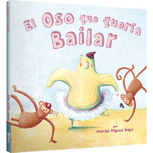 El Oso Que Quería Bailar, De Monika Filipina Trzpil. Editorial Latinbooks, Tapa Dura En Español