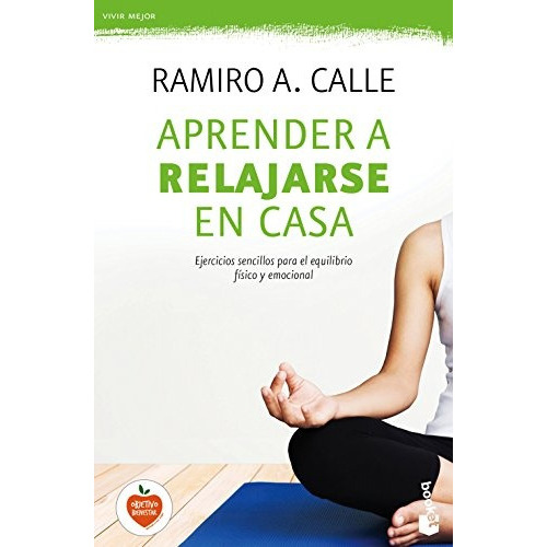 Aprender a relajarse en casa, de Ramiro A. Calle. Editorial Booket, tapa blanda, edición 1 en español