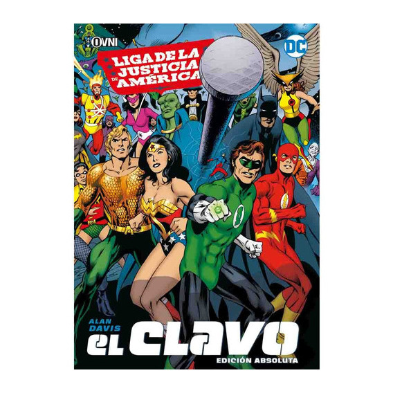 Liga De La Justicia: El Clavo: El Clavo, De Davis. Serie Liga De La Justicia, Vol. 1. Editorial Ovni Press, Tapa Blanda, Edición 1 En Español