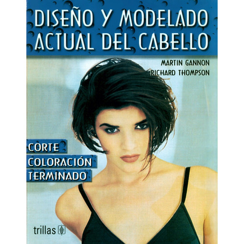 Diseño Y Modelado Actual Del Cabello, De Gannon, Martin   Thompson, Richard. Editorial Trillas, Tapa Blanda En Español, 2000