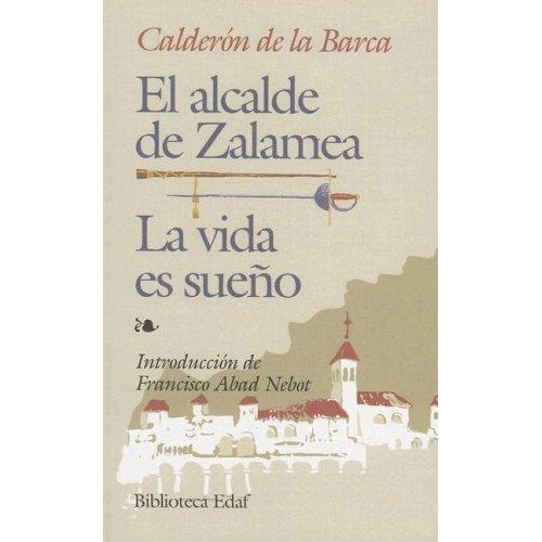 Alcalde De Zalamea, El. La Vida Es Sueño Calderon De La Barc