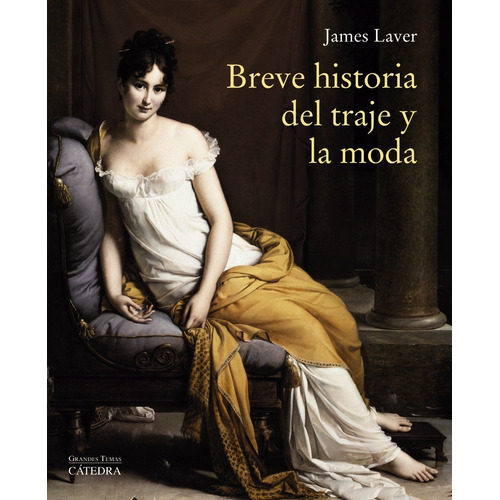 Breve historia del traje y la moda, de Laver, James. Editorial Cátedra, tapa blanda en español, 2019