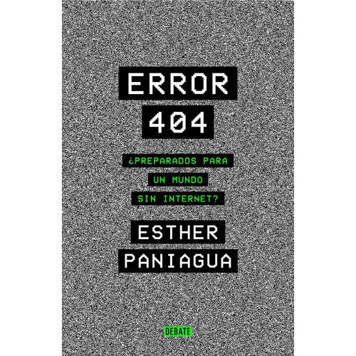 Error 404: ¿Preparados para un mundo sin internet?, de Paniagua, Esther. Serie Debate Editorial Debate, tapa blanda en español, 2022