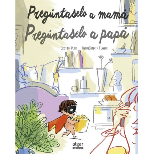 Preguntaselo A Mama Preguntaselo A Papa, de Petit, Cristina. Editorial ALGAR, tapa blanda, edición 1 en español
