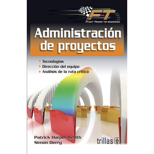Administración De Proyectos Serie: Fast Track To Success, De Harper-smith, Patrick Derry, Simon., Vol. 1. Editorial Trillas, Tapa Blanda, Edición 1a En Español, 2012