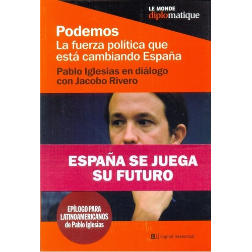 Podemos, La Fuerza Política Que Está Cambiando Españ, de RIVERO, IGLESIAS TURRION. Editorial Le Monde Diplomatique en español