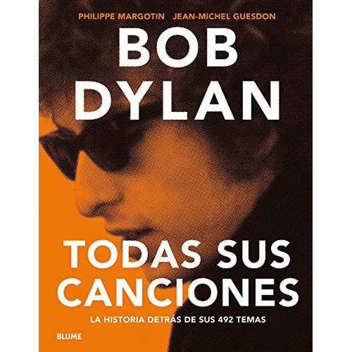 Bob Dylan: Todas Sus Canciones, De Philippe Margotin Jean-michel Guesdon. Editorial Blume En Español