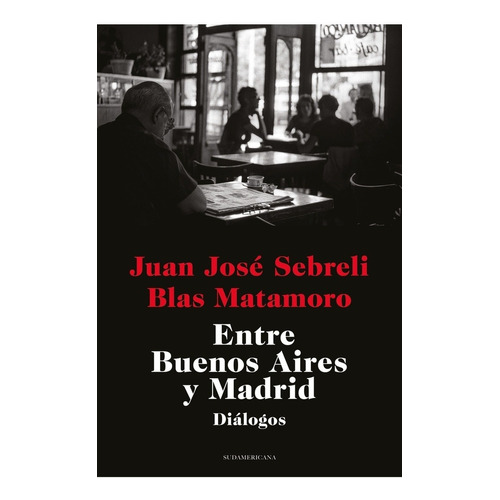 Libro Entre Buenos Aires Y Madrid - J.j. Sebreli B. Matamoro