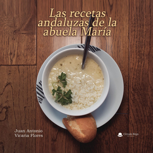 Las recetas andaluzas de la abuela Maria, de Vicaria Flores  Juan Antonio.. Grupo Editorial Círculo Rojo SL, tapa blanda en español