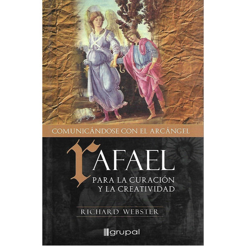 Libro Rafael  Comunicandose Con El Arcangel Rafael, De Richard Webster. Editorial Grupal Ediciones, Tapa Blanda En Español, 1