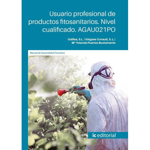 Usuario profesional de productos fitosanitarios. Nivel cualificado. AGAU021PO, de GALILEA, S.L. (VALGASE CONSULT, S. L.). IC Editorial, tapa blanda en español