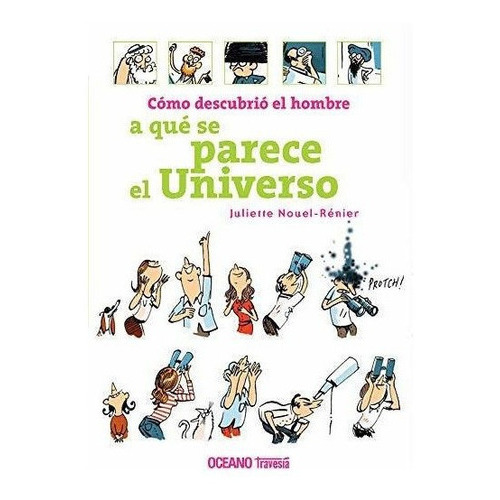 Como Descubrio El Hombre A Que Se Parece El Universo, De Nouel-renier  Juliette. Editorial Oceano En Español