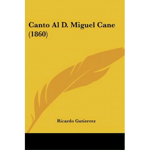 Canto Al D. Miguel Cane (1860), De Ricardo Gutierrez. Editorial Kessinger Publishing, Tapa Blanda En Español