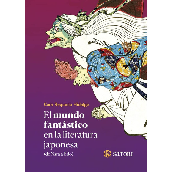 El Mundo Fantastico En La Literatura Japonesa, De Cora Requena Hidalgo. Editorial Satori, Tapa Blanda En Español