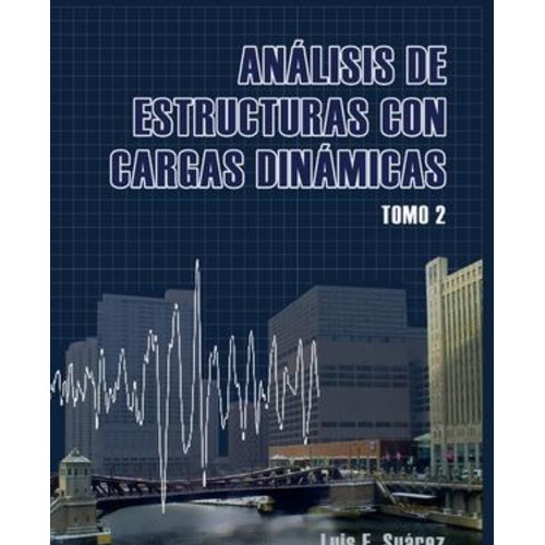 Analisis De Estructuras Con Cargas Dinamicas - Tomo Ii : Sis