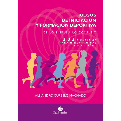 Juegos De Iniciacion Y Formacion Deportiva. 303 Ejercicios P