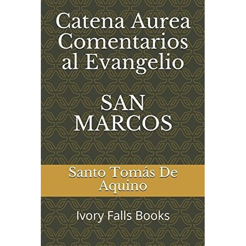 Libro: Catena Aureaentarios Al Evangelio San Marcos, De Santo Tomás De Aquino. Editorial Independiente En Español