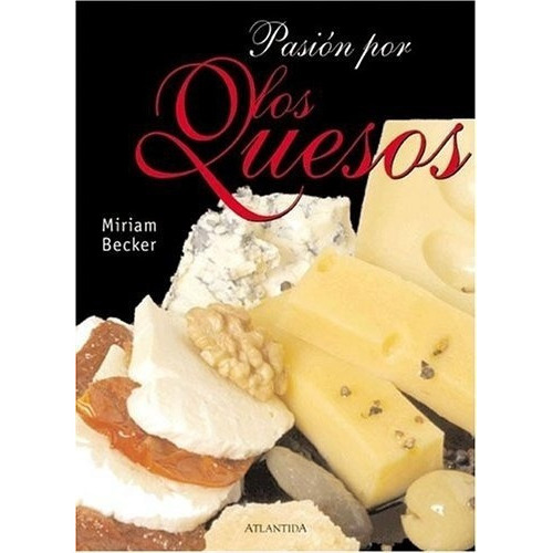PASION POR LOS QUESOS, de Becker. Editorial Atlántida, tapa blanda en español, 2004