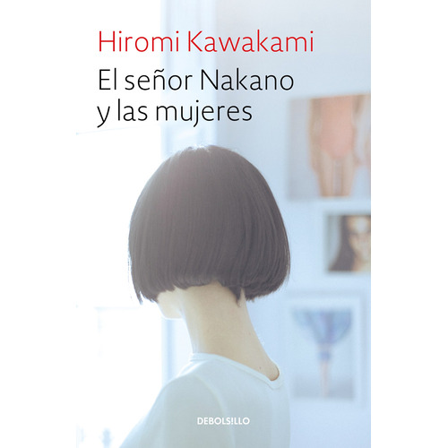 El señor Nakano y las mujeres, de Kawakami, Hiromi. Serie Bestseller Editorial Debolsillo, tapa blanda en español, 2018