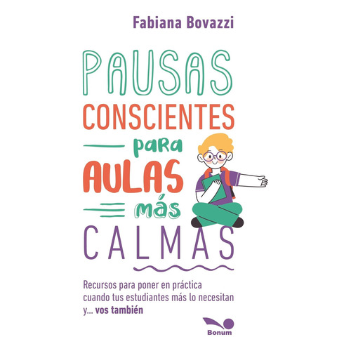 Pausas Conscientes Para Aulas Mas Calmas - F. Bovazzi, de Bovazzi, Fabiana. Editorial BONUM, tapa tapa blanda en español