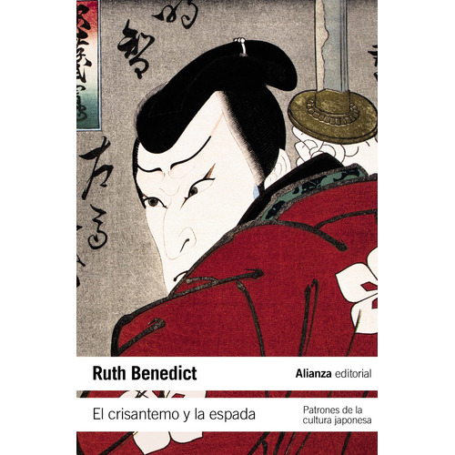 El crisantemo y la espada: Patrones de la cultura japonesa, de Benedict, Ruth. Editorial Alianza, tapa blanda en español, 2011