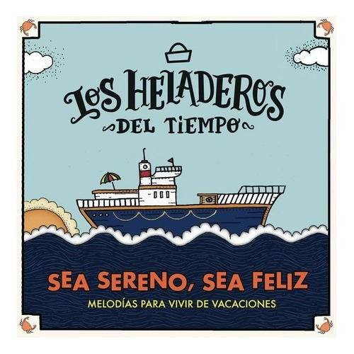 Los Heladeros Del Tiempo - Sea Sereno Sea Feliz - Cd 2015