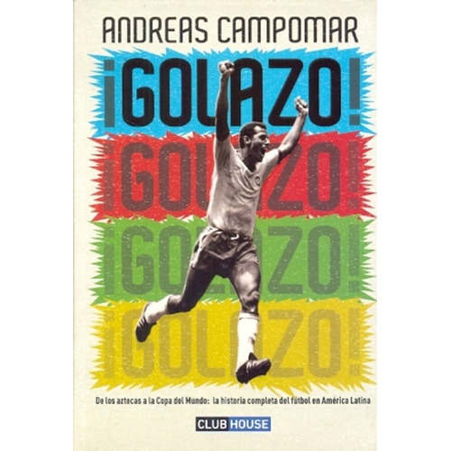 Golazo! Historia Del Fútbol... - Andreas Campomar - Nuevo