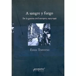 Libro - A Sangre Y Fuego - Traverso, Enzo