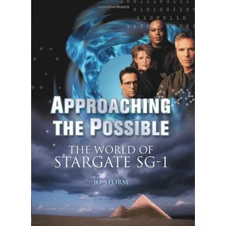 Approaching The Possible: The World Of Stargate Sg-1