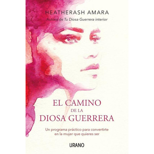 El Camino De La Diosa Guerrera, de Amara Heatherash. Editorial URANO en español, 2018