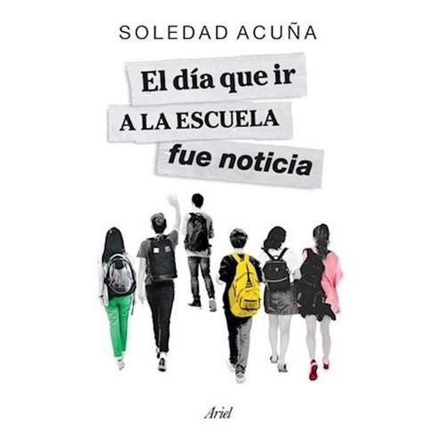 Libro El Día Que Ir A La Escuela Fue Noticia - Soledad Acuña
