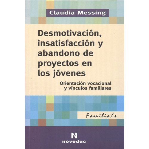 Desmotivacion,Insatisfaccion Y Abandono De Proyectos En Los Jovenes, de Messing, Claudia. Editorial Novedades educativas, tapa blanda en español