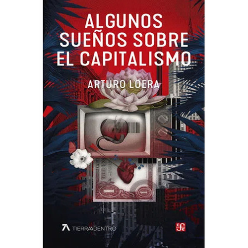 Algunos Sueños Sobre El Capitalismo: Algunos Sueños Sobre El Capitalismo, De Arturo Loera. Editorial Fondo De Cultura Economica (fce), Tapa Blanda, Edición 1 En Español, 2022