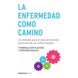 La enfermedad como camino, de Rüdiger Dahlke / Thorwald Dethlefsen. Editorial Debols!Llo en español, 2004