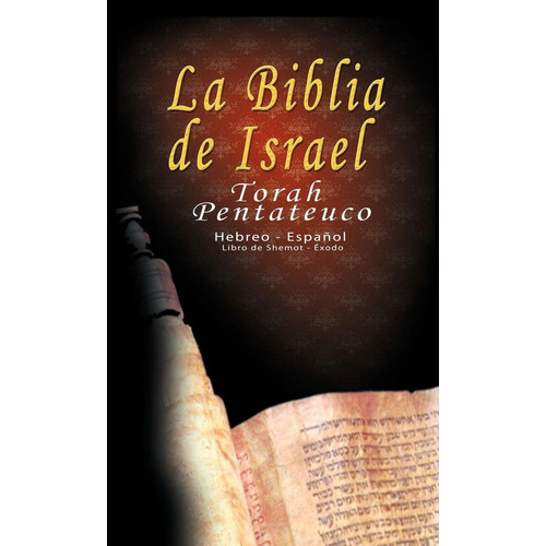 La Biblia De Israel: Torah Pentateuco: Hebreo - Español: Libro De Shemot - Éxodo, De Uri Trajtmann. Editorial Bnpublishing, Tapa Dura En Español, 2010