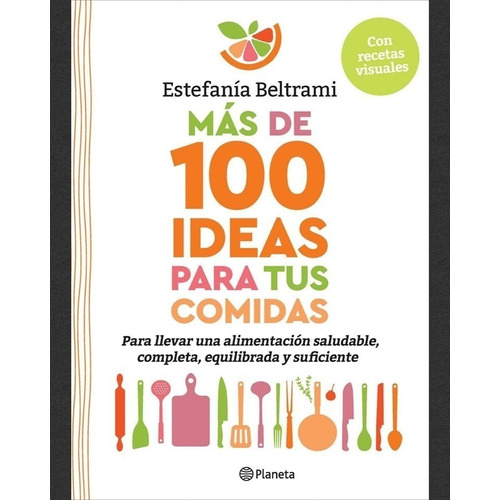 Más De 100 Ideas Para Tus Comidas -  Estefanía Beltrami