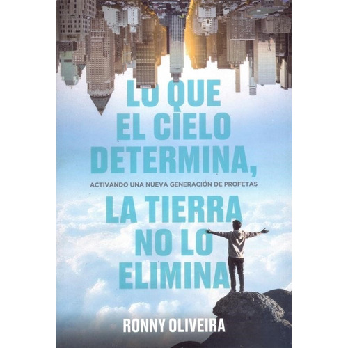 Lo Que El Cielo Determina La Tierra No Lo Elimina de Ronny Oliveira editorial El Ateneo en español