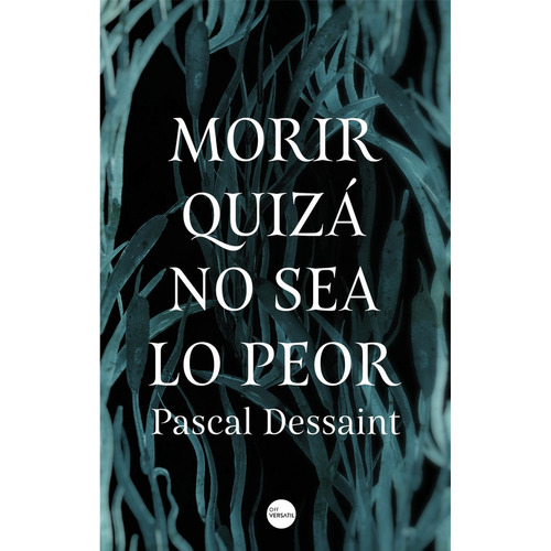 Morir Quizãâ¡ No Sea Lo Peor, De Dessaint, Pascal. Editorial Ediciones Versatil, S.l. En Español