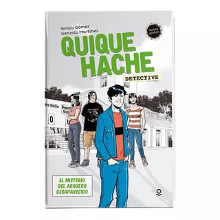 Quique Hache, Detective. El Misterio Del Arquero Desaparecido, De Martínez, Gonzalo / Gómez, Sergio. Editorial Loqueleo En Español