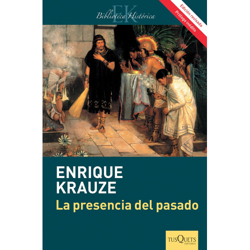 La presencia del pasado, de Krauze, Enrique. Serie Maxi Editorial Tusquets México, tapa blanda en español, 2015