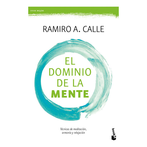 El Dominio De La Mente: Técnicas De Meditación, Armonía Y Relajación, De Ramiro A. Calle., Vol. 1.0. Editorial Booket, Tapa Blanda, Edición 1 En Español, 2023